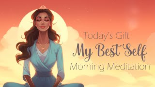 Todays Gift: My Best Self (Morning  Meditation)