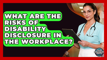 What Are The Risks Of Disability Disclosure In The Workplace? - Your Disabled Truth