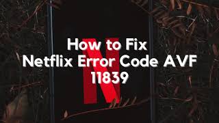 How to Fix Netflix Error Code AVF 11839 - YouTube How to Fix Netflix Error Code AVF 11839 - YouTube