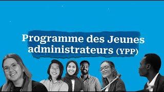 Qu'est-ce que c'est le Programme des Jeunes administrateurs (YPP)?