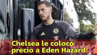 Chelsea Le Colocó Precio A Eden Hazard