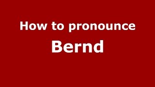 How to pronounce Bernd (Germany/German) - PronounceNames.com