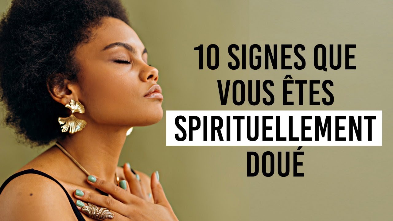 10 signes qui montre que vous êtes spirituellement doué - YouTube