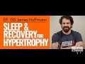 150: James Hoffmann - Sleep & Recovery for Hypertrophy