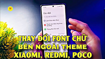 CÁCH ĐỔI FONT CHỮ XIAOMI, REDMI, POCO TÙY CHỈNH NGOÀI KHO THEME MỚI NHẤT | 1995 VLOG