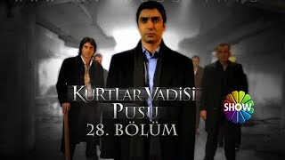 Kurtlar Vadisi Pusu 28. Bölüm [Show TV]