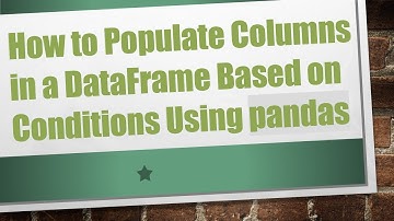 How to Populate Columns in a DataFrame Based on Conditions Using pandas