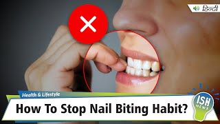 How To Stop Nail Biting Habit?  | ISH News