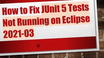 How to Fix JUnit 5 Tests Not Running on Eclipse 2021-03