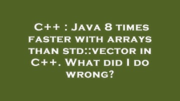 C++ : Java 8 times faster with arrays than std::vector in C++. What did I do wrong?