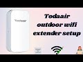Todaair outdoor wifi extender setup | How to setup Todaair Outdoor Extender