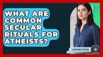 What Are Common Secular Rituals For Atheists? - Learn About Atheism