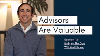 Bridging The Gap Ep.42: Advisors Are Valuable | Matt Reiner