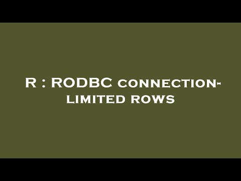 R : RODBC connection- limited rows