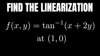 Find the Tangent Line Approximation L(x, y) of f(x, y) = tan^(-1)(x + 2y) at (1, 0)