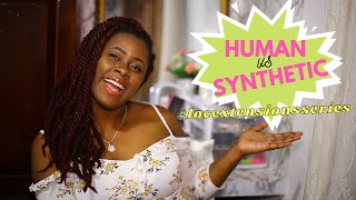 Synthetic vs. Human Hair ~ Which to choose? | Loc Extensions Series