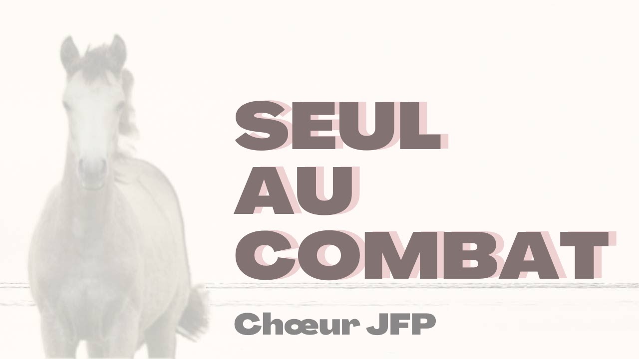 Seul Au Combat (Chœur JFP) - YouTube