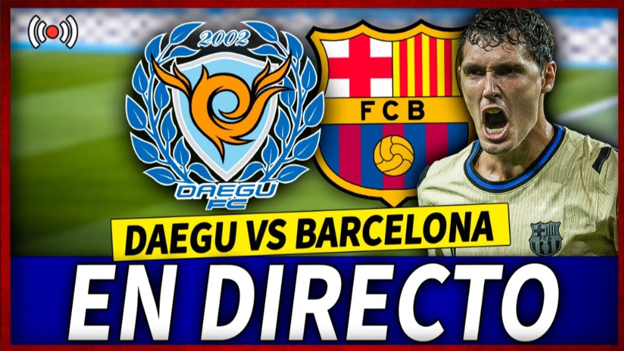 🔥BARÇA vs DAEGU EN DIRECTO | FC BARCELONA DAEGU EN VIVO | GIRA ASIATICA ...