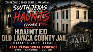 South Texas Haunts S1E3 | Haunted Lavaca County Jail Ghost Hunt | Hallettsville TX