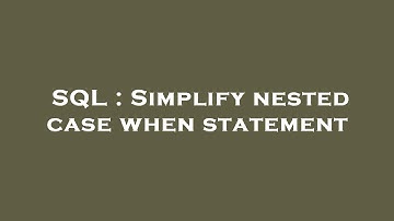 SQL : Simplify nested case when statement