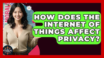 How Does The Internet Of Things Affect Privacy? - The Ethical Compass