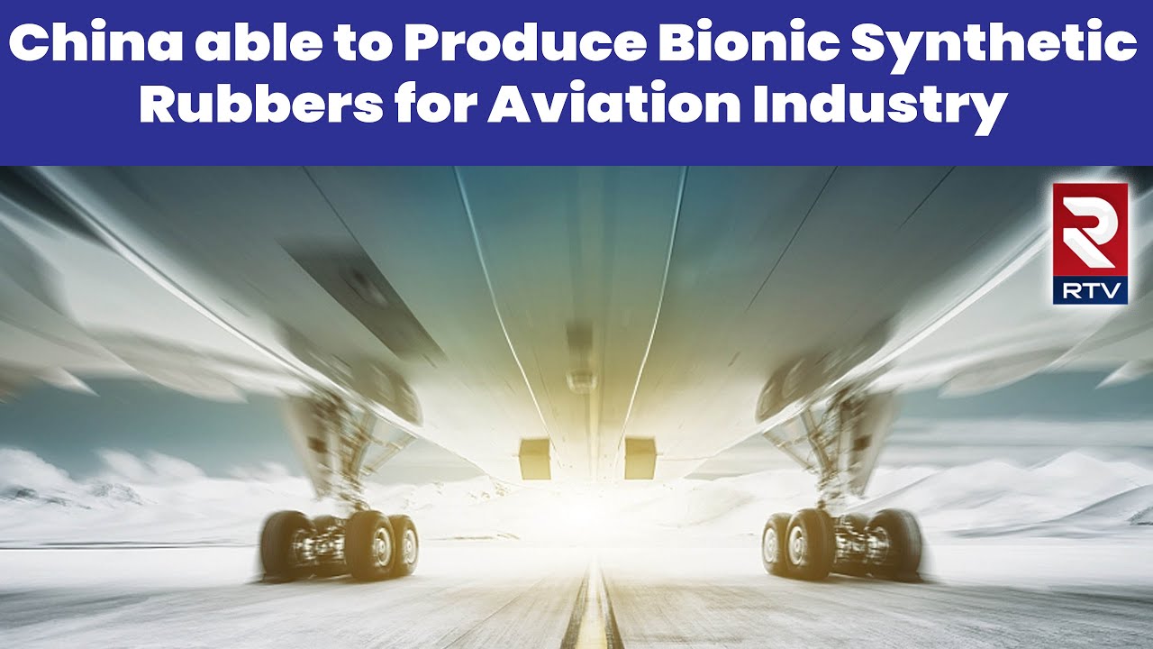 China- Aircraft Tires | China able to produce bionic synthetic rubbers for aviation industry | RTV