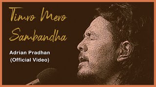 Video thumbnail of "Adrian Pradhan - Timro Mero Sambandha (Official Video)"