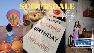 MY BIRTHDAY SCOTTSDALE ARIZONA VLOG | Where we ate, what we did, Hotair balloon ride + itinerary