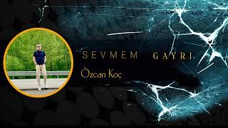 Özcan Koç - Sevmem Gayri