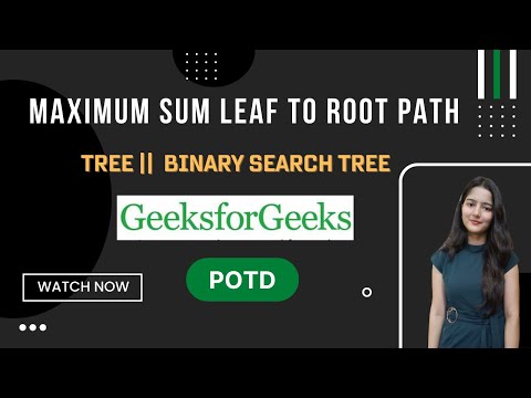 Maximum sum leaf to root path || GeeksforGeeks || Problem of the Day
