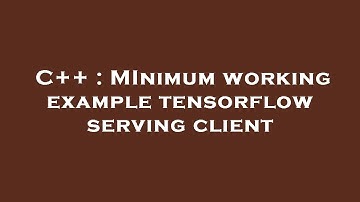C++ : MInimum working example tensorflow serving client