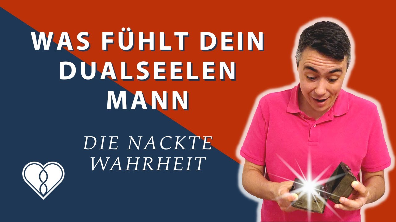 Was fühlt dein Dualseelen Mann - Die nackte Wahrheit