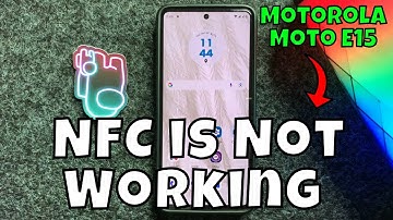 How To Fix If NFC is Not Working On Motorola Moto E15