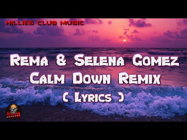 Rema & Selena Gomez, Calm Down Remix, ( Lyrics ) Rema & Selena Gomez, Calm Down Remix, ( Lyrics )