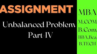 UNBALANCED ASSIGNMENT PROBLEM (Part- IV