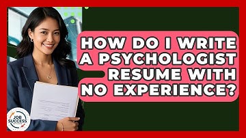 How Do I Write A Psychologist Resume With No Experience? - Job Success Network