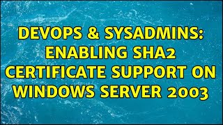 Famous DevOps & SysAdmins: Enabling SHA2 Certificate Support on Windows Server 2003 (3 Solutions!!) Profile