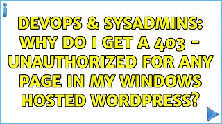 Famous DevOps & SysAdmins: Why do I get a 403 - Unauthorized for any page in my Windows hosted WordPress? Profile