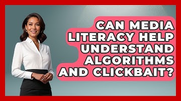 Can Media Literacy Help Understand Algorithms And Clickbait? - Media Literacy For Everyone