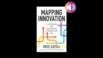 Mapping Innovation: A Playbook for Navigating a Disruptive Age by Greg Satell | Full Audiobook