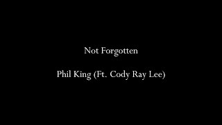 Video thumbnail of "Not Forgotten- Phil King (Ft. Cody Ray Lee) (Lyrics) | On The Edge Lyrics"