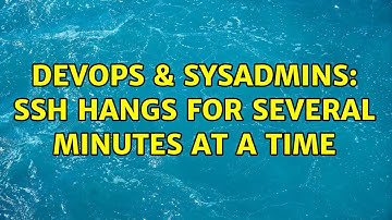 DevOps & SysAdmins: SSH hangs for several minutes at a time