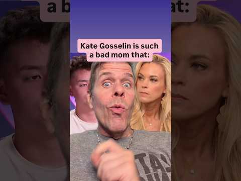 Kate Gosselin Is Such A Bad Mom That: