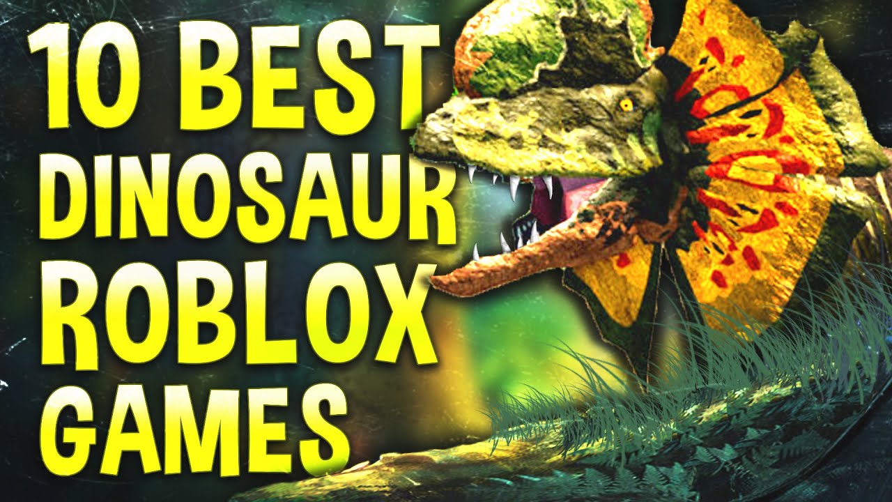 Top 10 Best Roblox Dinosaur Games for 2021 