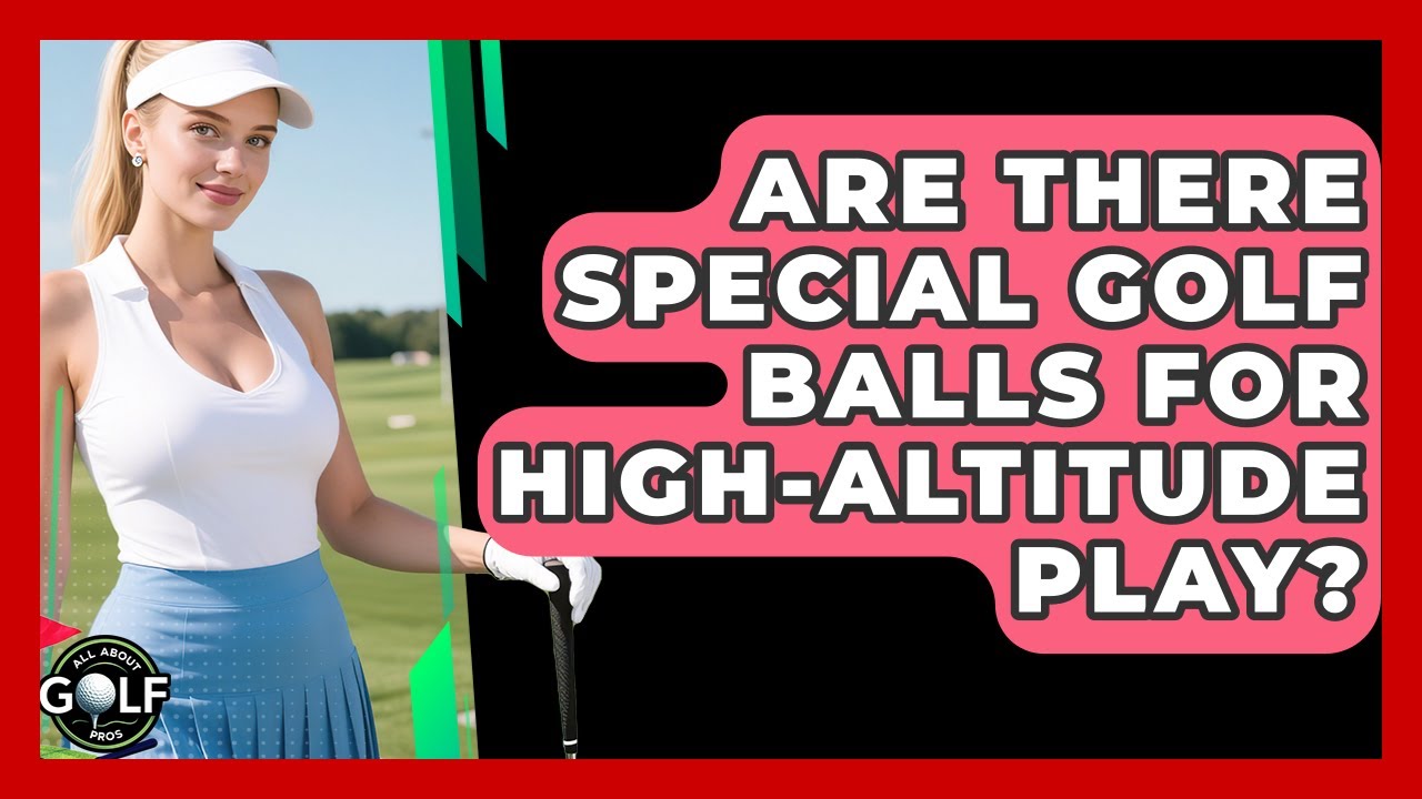 Are There Special Golf Balls For High-altitude Play? - All About Golf Pros