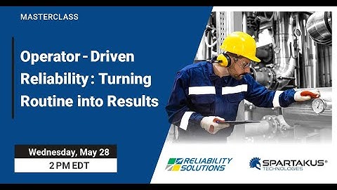 Operator-Driven Reliability: Turning Routine into Results  [Masterclass]