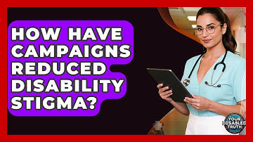 How Have Campaigns Reduced Disability Stigma? - Your Disabled Truth