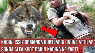 Kadını Issız Ormanda Kurtların Önüne Attılar, Sonra Alfa Kurt Bakın Ne Yaptı