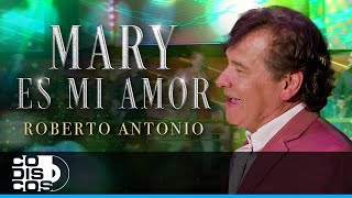 Video thumbnail of "Mary Es Mi Amor, Roberto Antonio - Video"