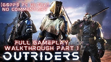 OUTRIDERS Full Gameplay Walkthrough Part 1 [60FPS PC ULTRA] No Commentary